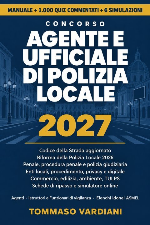 Copertina del manuale Concorso Agente e Ufficiale di Polizia Locale 2027